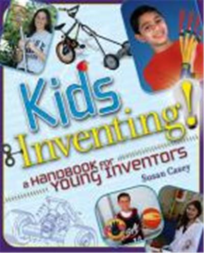 Kids Inventing!: A Handbook for Young Inventors