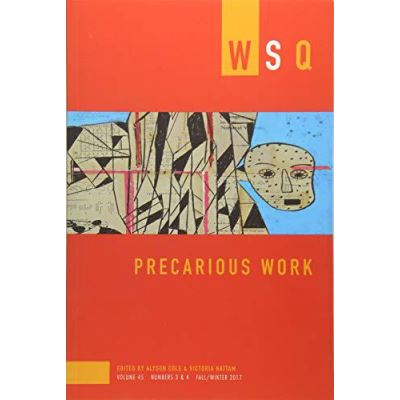 Precarious Work: WSQ Vol. 45, Numbers 3 & 4 (Women's Studies Quarterly) - [Version Originale]