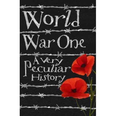 World War One: A Very Peculiar History
