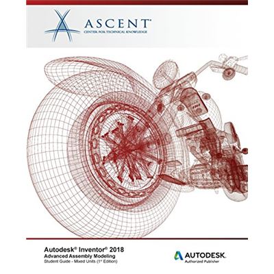 Autodesk Inventor 2018 Advanced Assembly Modeling: Autodesk Authorized Publisher