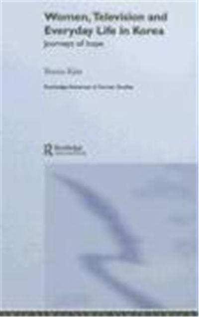 Women, Television and Everyday Life in Korea: Journeys of Hope