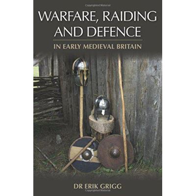 Warfare, Raiding and Defence in Early Medieval Britain - [Version Originale]