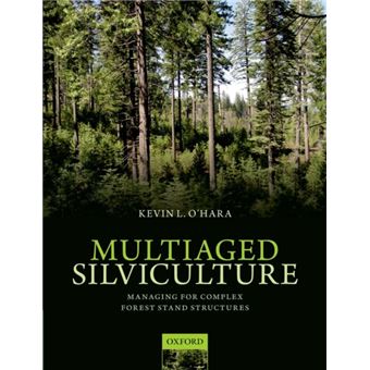 Multiaged Silviculture: Managing For Complex Forest Stand Structures ...