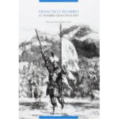 Francisco Pizarro : El Hombre Desconocido - María del Carmen Martín Rubio