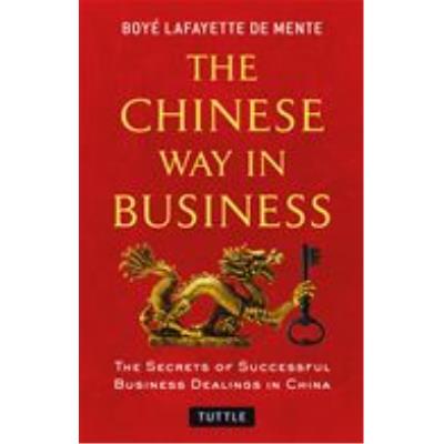 Chinese Way in Business: Secrets of Successful Business Dealings in China