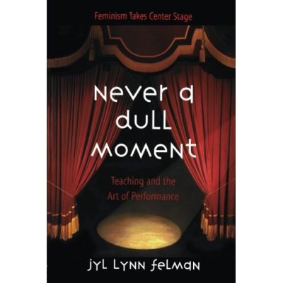 Never a Dull Moment: Teaching and the Art of Performance