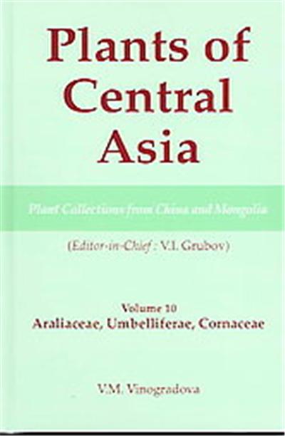 Araliaceae, Umbelliferae & Cornaceae, Plants of Central Asia Series Volume 10 Plant Collections from China & mongOlia