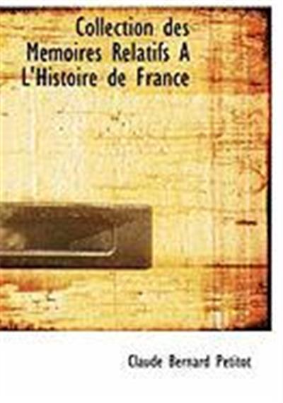 Collection Des Memoires Relatifs A L'Histoire de France
