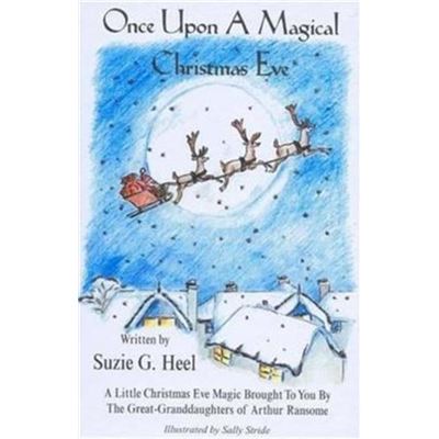 Once Upon a Magical Christmas Eve: A Little Christmas Eve Magic Brought to You by the Great-granddaughters of Arthur Ransome