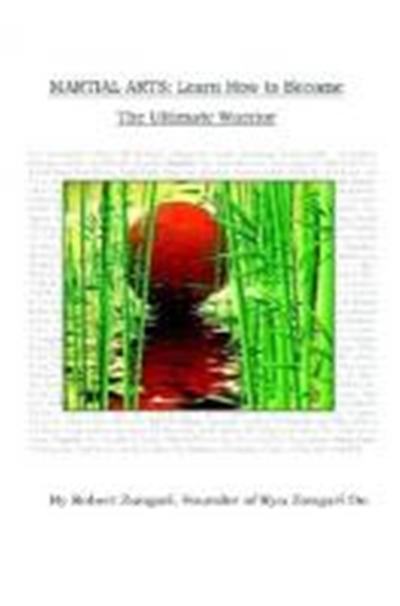 Martial Arts: Learn How to Become the Ultimate Warrior