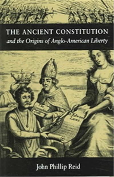 The Ancient Constitution And The Origins Of Anglo-American Liberty