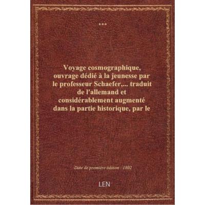 Voyage cosmographique, ouvrage dédié à la jeunesse par le professeur Schaefer,... traduit de l'allem