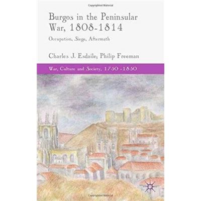 Burgos In The Peninsular War 1808 1814