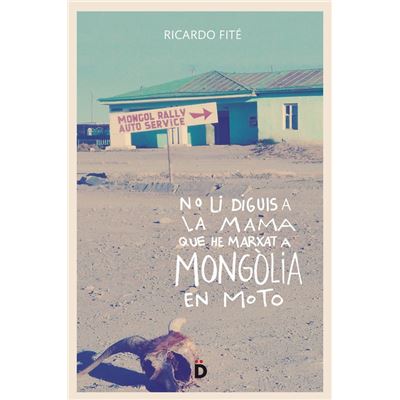 No Li Diguis A La Mama Que He Marxat A Mongòlia En Moto