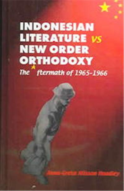 Indonesian Literature Vs. New Order Orthodoxy, Nordic Institute of Asian Studies Monograph Series, 101