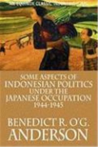 Some Aspects of Indonesian Politics Under the Japanese Occupation: 1944-1945