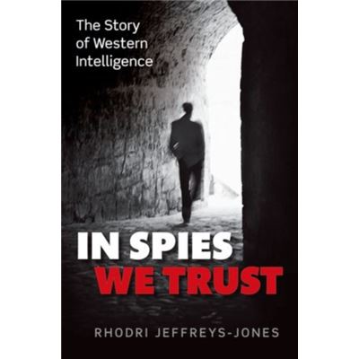 In Spies We Trust: The Story Of Western Intelligence (Paperback)