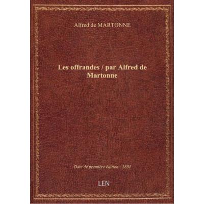Les offrandes / par Alfred de Martonne