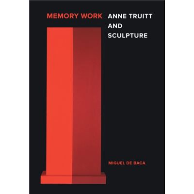 Memory Work: Anne Truitt And Sculpture (Hardcover)