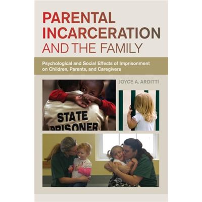 Parental Incarceration And The Family: Psychological And Social Effects Of Imprisonment On Children, Parents, And Caregivers (Paperback)