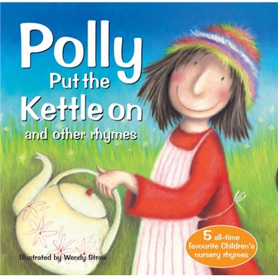 Polly Put The Kettle On And Other Rhymes (20 Favourite Nursery Rhymes - Illustrated By Wendy Straw) (Paperback)
