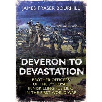 Deveron to Devastation: Brother Officers of the 7th Royal Inniskilling Fusiliers in the First World War