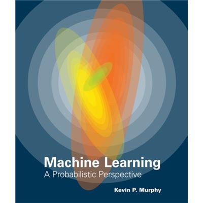 Machine Learning: A Probabilistic Perspective (Adaptive Computation And Machine Learning Series) (Hardcover)