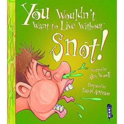 You Wouldn't Want to Live Without Snot! - [Version Originale]