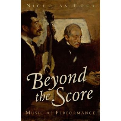 Beyond The Score: Music As Performance (Hardcover)