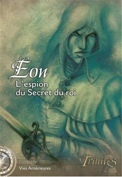 Trinités - Eon : l'espion du secret du roi