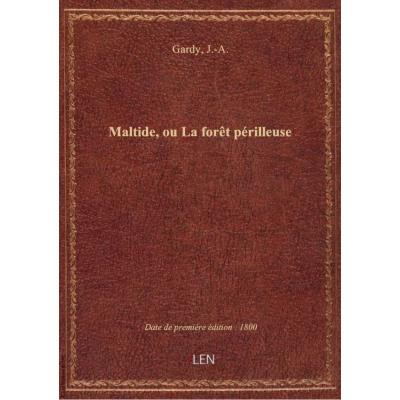 Maltide, ou la Forêt périlleuse, par J.-A. Gardy. 3e édition