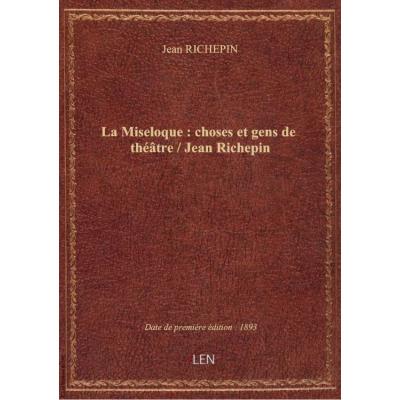 La Miseloque : choses et gens de théâtre / Jean Richepin