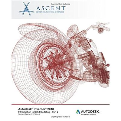 Autodesk Inventor 2018 Introduction To Solid Modeling - Part 2: Autodesk Authorized Publisher