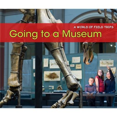 Going To A Museum (A World Of Field Trips) (Paperback)