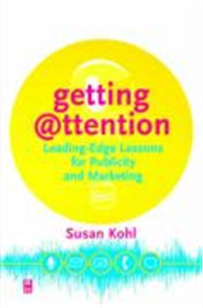 Getting Attention: Leading-Edge Lessons for Publicity and Marketing