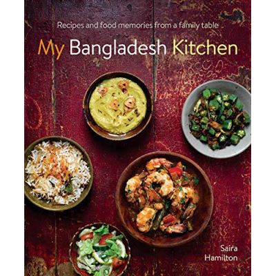 My Bangladesh Kitchen: Recipes and food memories from a family table - [Version Originale]