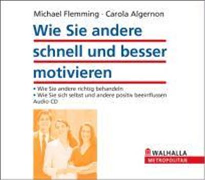 Wie Sie andere schnell und besser motivieren. CD