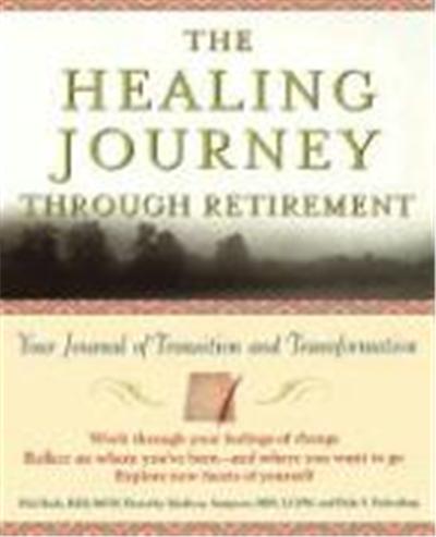 The Healing Journey Through Retirement: Your Journal of Transition and Transformation