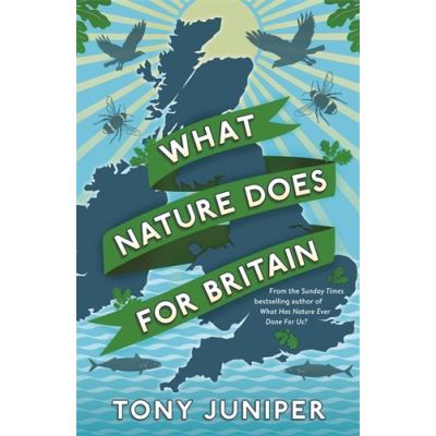 What Nature Does for Britain Tony Juniper