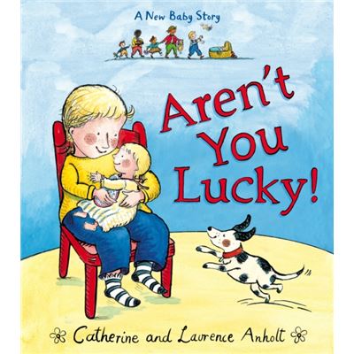 Aren'T You Lucky!: A New Baby Story (Paperback)