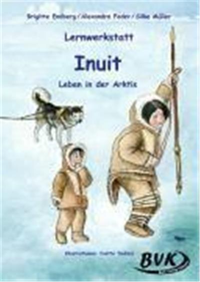 Lernwerkstatt. Inuit. Leben in der Arktis