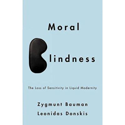 Moral Blindness: The Loss of Sensitivity in Liquid Modernity - [Version Originale]