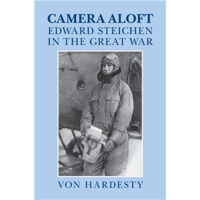 Camera Aloft: Edward Steichen In The Great War (Cambridge Centennial Of Flight) (Hardcover)