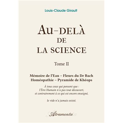 Au-delà de la science - Tome 2 - Mémoire de l’Eau - Fleurs du Dr Bach - Homéopathie - Pyramide