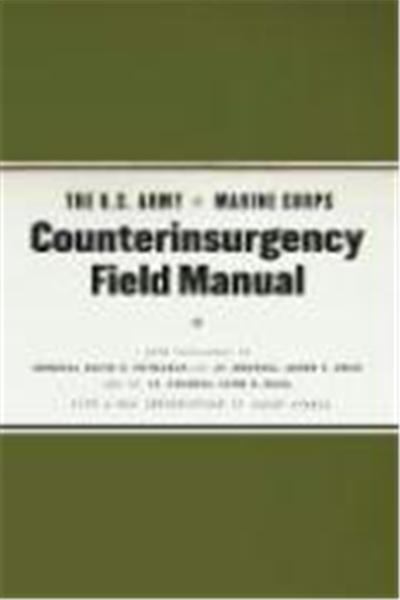 The U.S. Army Marine Corps Counterinsurgency Field Manual: U.S. Army Field Manual No. 3-24: Marine Corps Warfighting Publication No. 3-33.5