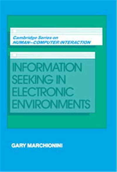Information Seeking in Electronic Environments, Cambridge Series in Human-Computer Interaction , No 9