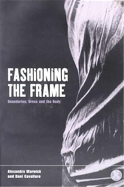Fashioning the Frame, Dress, Body, Culture Series