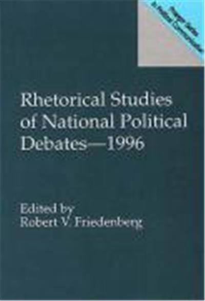 Rhetorical Studies of National Political Debates--1996, Praeger Series in Political Communication