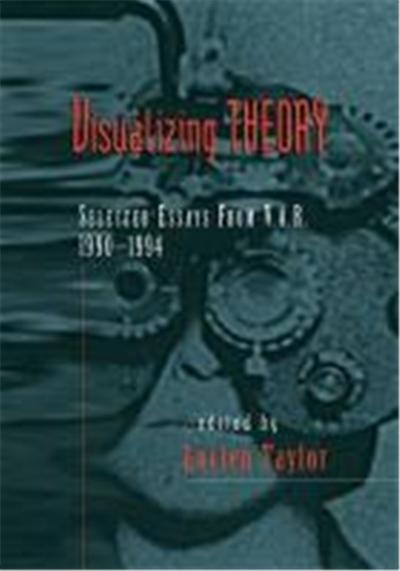 Visualizing Theory: Selected Essays from V.A.R., 1990-1994