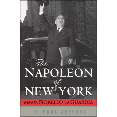 The Napoleon of New York: Mayor Fiorello La Guardia